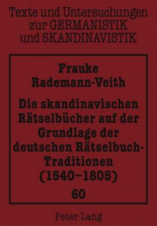 Carte Skandinavischen Raetselbuecher Auf Der Grundlage Der Deutschen Raetselbuch-Traditionen (1540-1805) Frauke Rademann-Veith