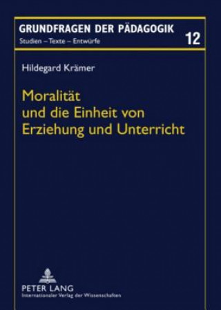 Knjiga Moralitaet Und Die Einheit Von Erziehung Und Unterricht Hildegard Krämer