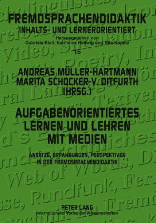 Kniha Aufgabenorientiertes Lernen und Lehren mit Medien; Ansatze, Erfahrungen, Perspektiven in der Fremdsprachendidaktik Andreas Müller-Hartmann