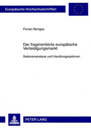 Kniha Fragmentierte Europaeische Verteidigungsmarkt Florian Bertges