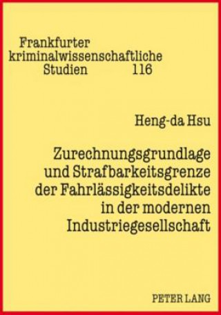 Książka Zurechnungsgrundlage Und Strafbarkeitsgrenze Der Fahrlaessigkeitsdelikte in Der Modernen Industriegesellschaft Heng-da Hsu