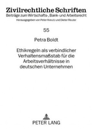 Buch Ethikregeln ALS Verbindlicher Verhaltensmassstab Fuer Die Arbeitsverhaeltnisse in Deutschen Unternehmen Petra Boldt