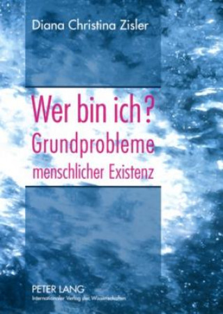 Książka Wer Bin Ich? Grundprobleme Menschlicher Existenz Diana Christina Zisler