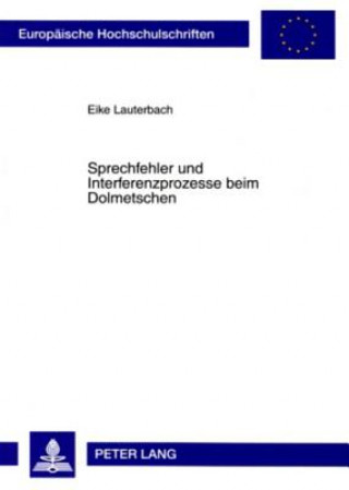 Könyv Sprechfehler Und Interferenzprozesse Beim Dolmetschen Eike Lauterbach