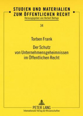 Kniha Schutz von Unternehmensgeheimnissen im OEffentlichen Recht Torben Frank