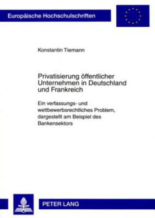 Книга Privatisierung Oeffentlicher Unternehmen in Deutschland Und Frankreich Konstantin Tiemann