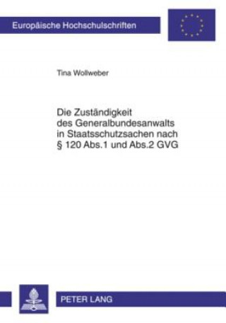 Książka Zustaendigkeit Des Generalbundesanwalts in Staatsschutzsachen Nach 120 ABS.1 Und ABS.2 Gvg Tina Wollweber