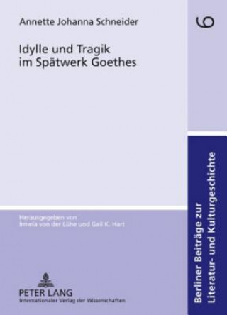 Könyv Idylle Und Tragik Im Spatwerk Goethes Annette Johanna Schneider