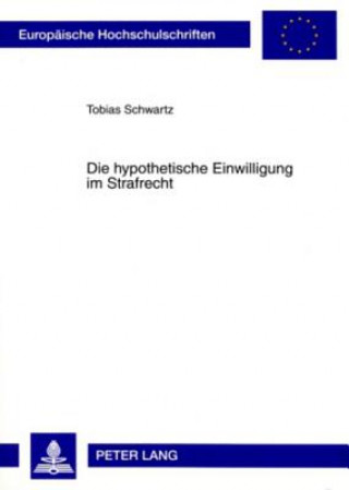 Knjiga Die Hypothetische Einwilligung Im Strafrecht Tobias Schwartz