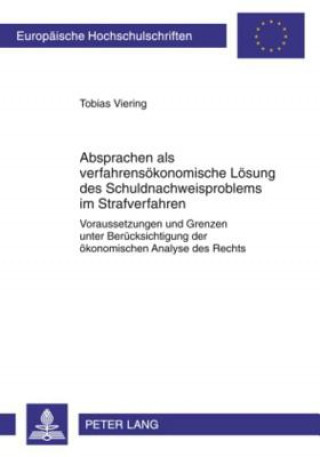 Kniha Absprachen ALS Verfahrensoekonomische Loesung Des Schuldnachweisproblems Im Strafverfahren Tobias Viering