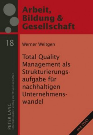 Kniha Total Quality Management ALS Strukturierungsaufgabe Fur Nachhaltigen Unternehmenswandel Werner Weltgen