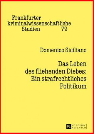 Kniha Das Leben Des Fliehenden Diebes: Ein Strafrechtliches Politikum Domenico Siciliano