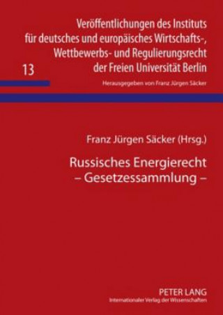 Könyv Russisches Energierecht - Gesetzessammlung Franz Jürgen Säcker