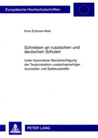 Kniha Schreiben an russischen und deutschen Schulen; Unter besonderer Berucksichtigung der Textproduktion russischsprachiger Aussiedler und Spataussiedler Irina Ezhova-Heer