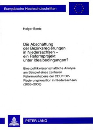 Kniha Abschaffung Der Bezirksregierungen in Niedersachsen - Ein Reformprojekt Unter Idealbedingungen? Holger Bentz