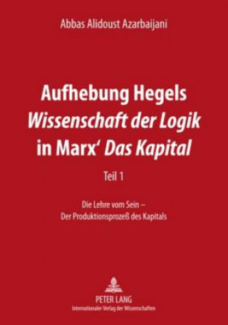 Kniha Aufhebung Hegels "wissenschaft Der Logik" in Marx' "das Kapital" Abbas Alidoust Azarbaijani