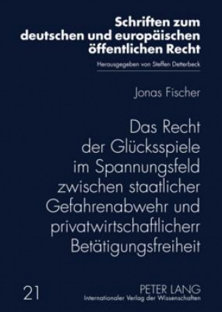Kniha Recht Der Gluecksspiele Im Spannungsfeld Zwischen Staatlicher Gefahrenabwehr Und Privatwirtschaftlicher Betaetigungsfreiheit Jonas Fischer