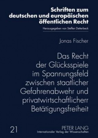 Buch Recht Der Gluecksspiele Im Spannungsfeld Zwischen Staatlicher Gefahrenabwehr Und Privatwirtschaftlicher Betaetigungsfreiheit Jonas Fischer