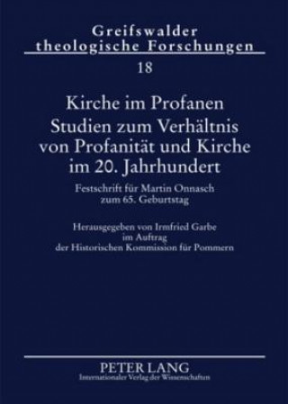 Carte Kirche Im Profanen. Studien Zum Verhaeltnis Von Profanitaet Und Kirche Im 20. Jahrhundert Irmfried Garbe