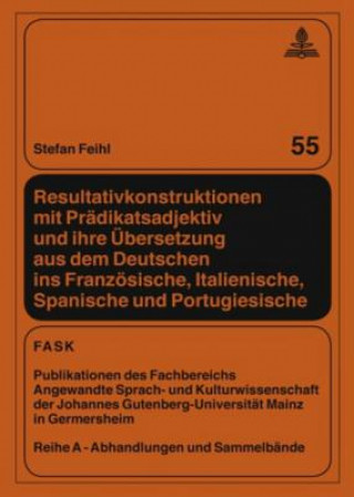 Книга Resultativkonstruktionen Mit Pradikatsadjektiv Und Ihre UEbersetzung Aus Dem Deutschen Ins Franzoesische, Italienische, Spanische Und Portugiesische Stefan Feihl