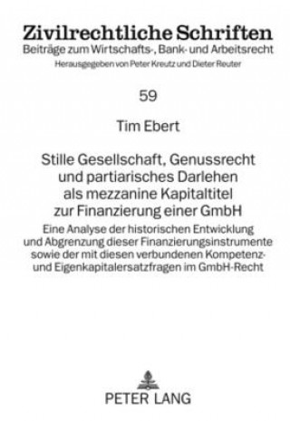 Kniha Stille Gesellschaft, Genussrecht Und Partiarisches Darlehen ALS Mezzanine Kapitaltitel Zur Finanzierung Einer Gmbh Tim Ebert