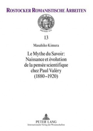 Carte Mythe Du Savoir: Naissance Et Evolution de la Pensee Scientifique Chez Paul Valery (1880-1920) Masahiko Kimura