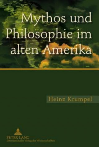 Kniha Mythos Und Philosophie Im Alten Amerika Heinz Krumpel