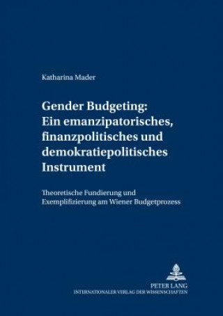 Книга Gender Budgeting: Ein Emanzipatorisches, Finanzpolitisches Und Demokratiepolitisches Instrument Katharina Mader