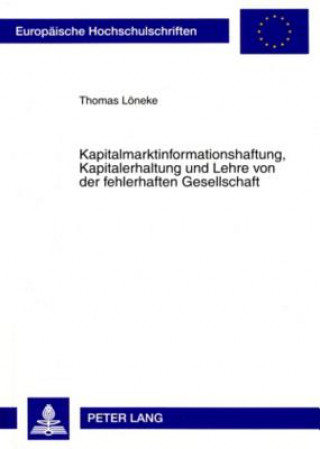 Carte Kapitalmarktinformationshaftung, Kapitalerhaltung Und Lehre Von Der Fehlerhaften Gesellschaft Thomas Löneke