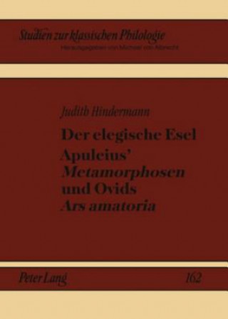 Knjiga Der Elegische Esel. Apuleius' "metamorphosen" Und Ovids "ars Amatoria" Judith Hindermann