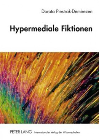 Kniha Hypermediale Fiktionen Dorota Piestrak-Demirezen