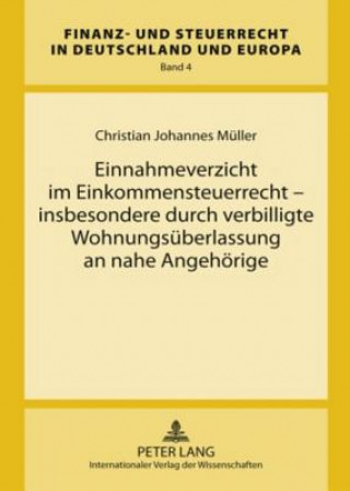 Book Einnahmeverzicht Im Einkommensteuerrecht - Insbesondere Durch Verbilligte Wohnungsueberlassung an Nahe Angehoerige Christian Johannes Müller