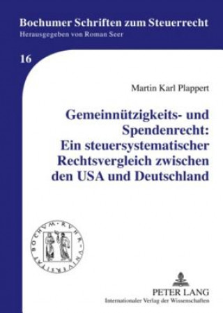 Knjiga Gemeinnuetzigkeits- Und Spendenrecht: Ein Steuersystematischer Rechtsvergleich Zwischen Den USA Und Deutschland Martin Karl Plappert