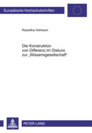 Kniha Konstruktion Von Differenz Im Diskurs Zur Wissensgesellschaft Roswitha Hofmann