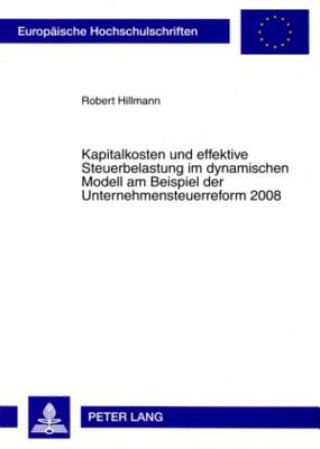 Libro Kapitalkosten Und Effektive Steuerbelastung Im Dynamischen Modell Am Beispiel Der Unternehmensteuerreform 2008 Robert Hillmann