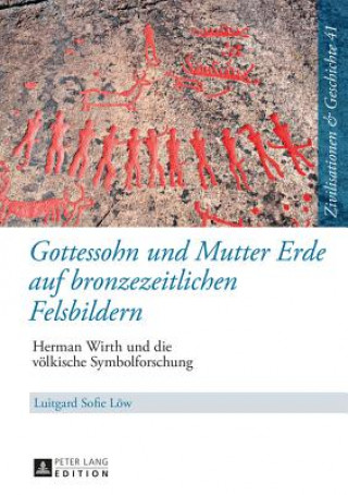 Kniha Gottessohn Und Mutter Erde Auf Bronzezeitlichen Felsbildern Luitgard Sofie Löw