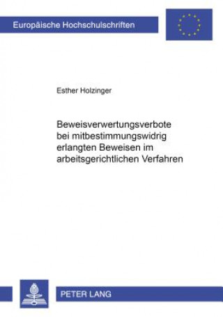 Buch Beweisverwertungsverbote Bei Mitbestimmungswidrig Erlangten Beweisen Im Arbeitsgerichtlichen Verfahren Esther Holzinger