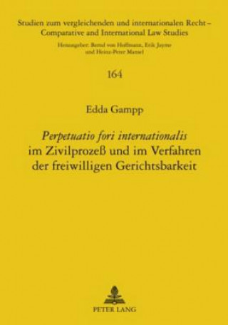 Knjiga Perpetuatio Fori Internationalis Im Zivilprozess Und Im Verfahren Der Freiwilligen Gerichtsbarkeit Edda Gampp