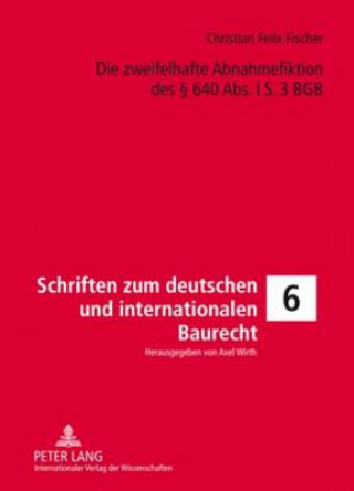 Kniha Zweifelhafte Abnahmefiktion Des 640 ABS. L S. 3 Bgb Christian Felix Fischer