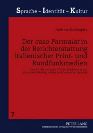 Książka Der Â«caso ParmalatÂ» in der Berichterstattung italienischer Print- und Rundfunkmedien Andreas Bschleipfer