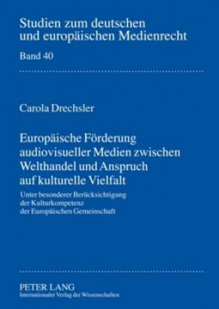 Könyv Europaeische Foerderung Audiovisueller Medien Zwischen Welthandel Und Anspruch Auf Kulturelle Vielfalt Carola Drechsler
