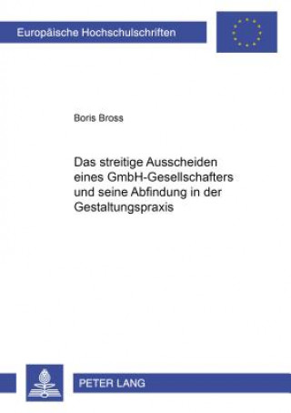 Книга Streitige Ausscheiden Eines Gmbh-Gesellschafters Und Seine Abfindung in Der Gestaltungspraxis Boris Bross