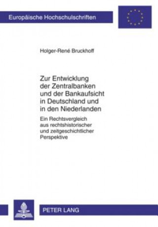 Carte Zur Entwicklung Der Zentralbanken Und Der Bankaufsicht in Deutschland Und in Den Niederlanden Holger-René Bruckhoff