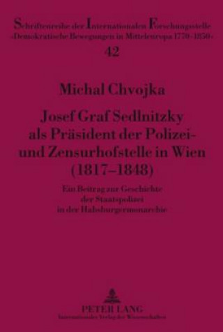 Könyv Josef Graf Sedlnitzky ALS Praesident Der Polizei- Und Zensurhofstelle in Wien (1817-1848) Michal Chvojka