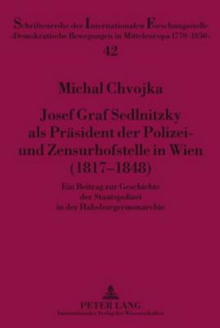 Kniha Josef Graf Sedlnitzky ALS Praesident Der Polizei- Und Zensurhofstelle in Wien (1817-1848) Michal Chvojka