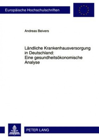 Книга Laendliche Krankenhausversorgung in Deutschland: Eine Gesundheitsoekonomische Analyse Andreas Beivers