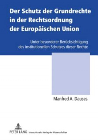 Kniha Schutz Der Grundrechte in Der Rechtsordnung Der Europaeischen Union Manfred A. Dauses