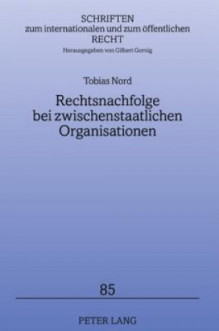Kniha Rechtsnachfolge Bei Zwischenstaatlichen Organisationen Tobias Nord