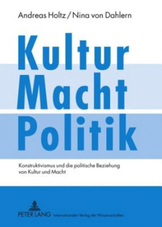 Kniha Kultur - Macht - Politik Andreas Holtz