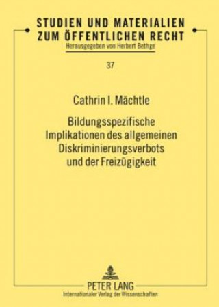 Kniha Bildungsspezifische Implikationen Des Allgemeinen Diskriminierungsverbots Und Der Freizuegigkeit Cathrin I. Mächtle